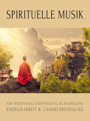 cover image of Spirituelle Musik für Meditation, Entspannung, Klangheilung, Energiearbeit & Chakrenreinigung
